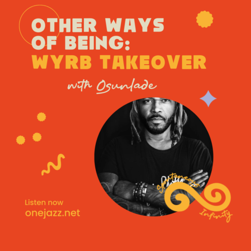 Other Ways Of Being: WYRB Takeover with Osunlade